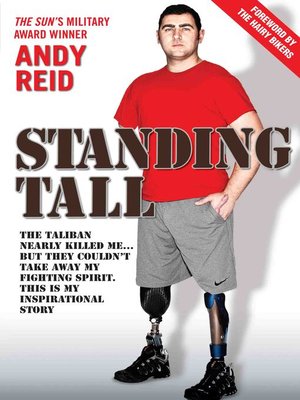 cover image of Standing Tall--The Taliban Nearly Killed Me....But They Couldn't Take Away My Fighting Spirit. the Inspirational Story of a True British Hero
